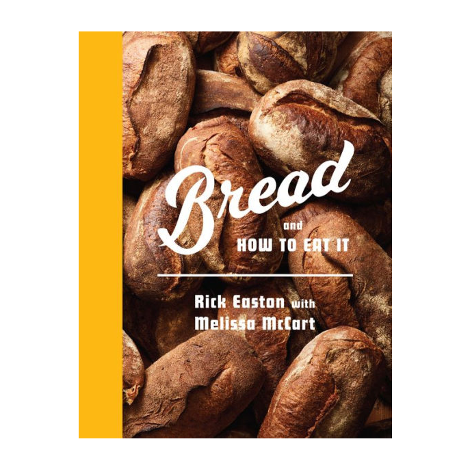 Bread and How to Eat It Cookbook by Rick Easton