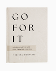 Go For It: 90 Devotions To Boldly Live the Life God Created by Melissa Horvath