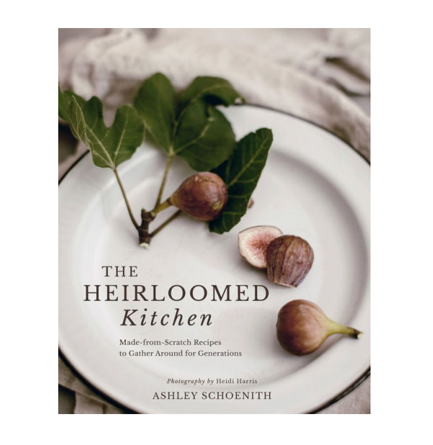 The Heirloomed Kitchen Cookbook by Ashley Schoenith