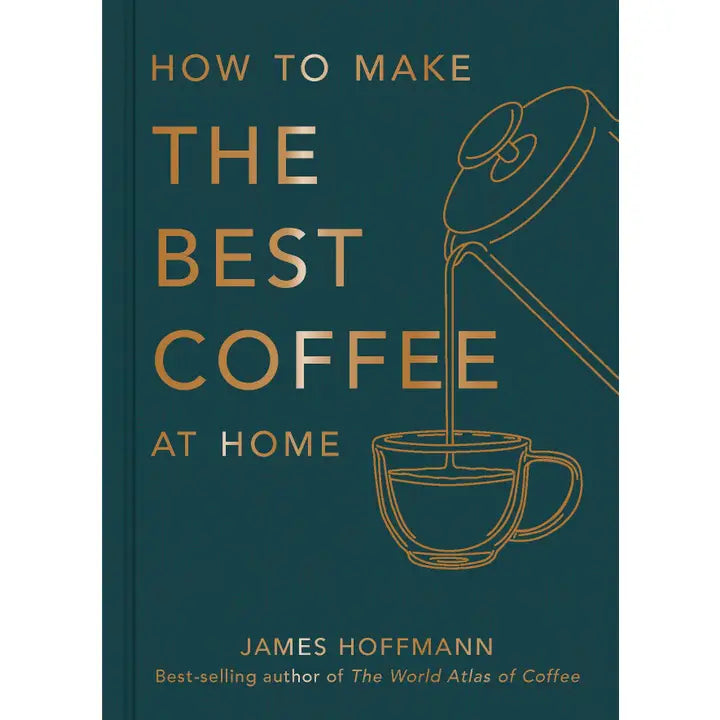 How To Make The Best Coffee At Home Cookbook by James Hoffmann