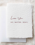Love You No Matter What Greeting Card