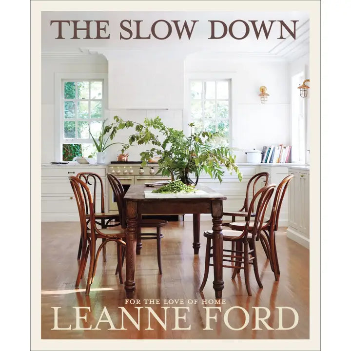 The Slow Down: For The Love Of Home Book by Leanne Ford