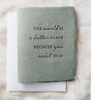 The World Is Better Because You Exist Greeting Card
