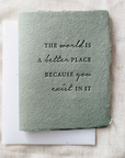 The World Is Better Because You Exist Greeting Card