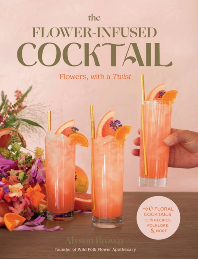 The Flower-Infused Cocktail Cookbook by Alyson Brown