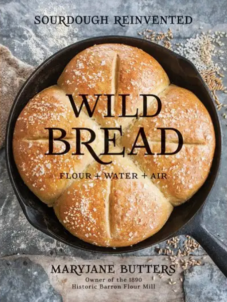 Wild Bread: Sourdough Reinvented Cookbook by Marylane Butters