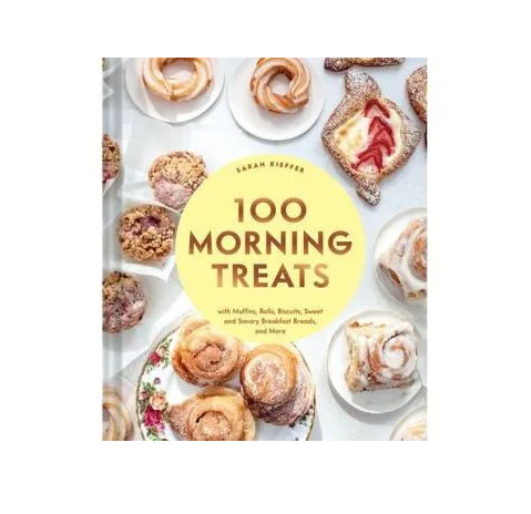 100 Morning Treats Cookbook: by Sarah Kieffer