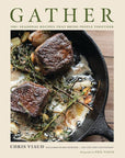 Gather Cookbook: 100 Seasonal Recipes that Bring People Together