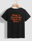 WHAT A FRIEND IN JESUS T-Shirt