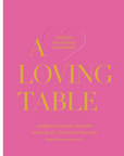 A Loving Table: Creating Memorable Gatherings Book