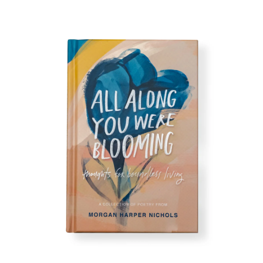 All Along You Were Blooming by Morgan Harper Nicols