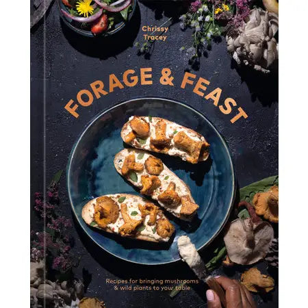 Forage &amp; Feast Cookbook by Chrissy Tracey