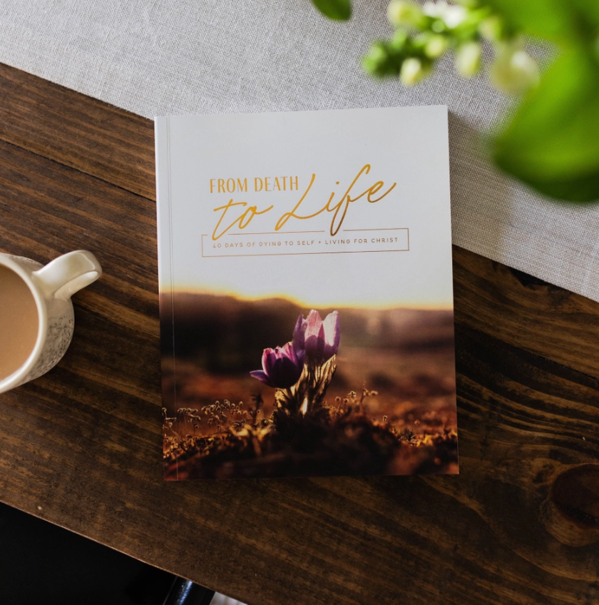 From Death to Life: 40 Days of Dying to Self and Living For Devotional