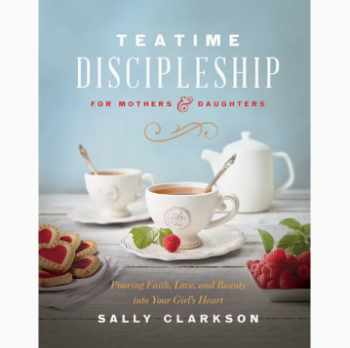 Teatime Discipleship for Mothers and Daughters Book by Sally Clarkson