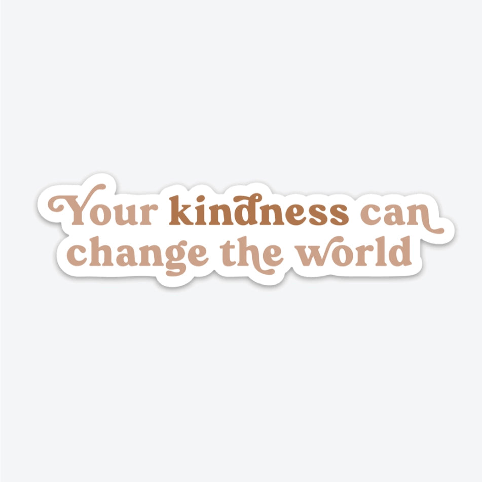 Your Kindness Can Change The World Sticker