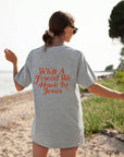 WHAT A FRIEND IN JESUS T-Shirt