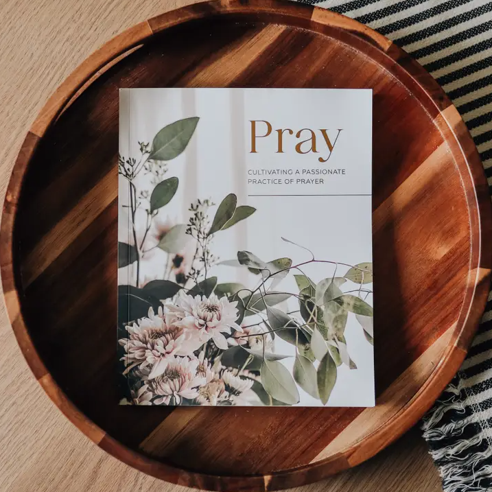 Pray Cultivating a Passionate Practice of Prayer