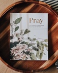 Pray Cultivating a Passionate Practice of Prayer